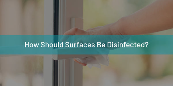 How Should Surfaces Be Disinfected?
