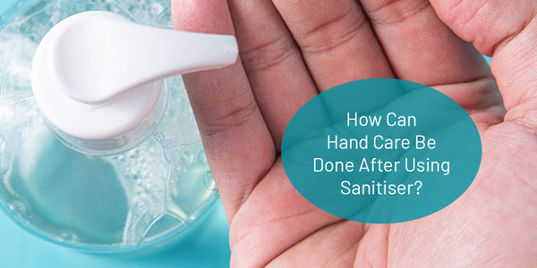 How Can Hand Care Be Done After Using Sanitiser?
