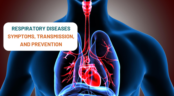 What are Respiratory Diseases: Symptoms, Transmission, and Prevention